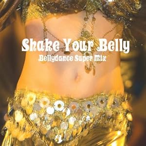 シェイク・ユア・ベリー-ベリーダンス・スーパー・ミックス(Shake Your Belly-Bellydance Super Mix)(中古品)