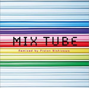MIX TUBE Remixed by Piston Nishizawa(中古品)