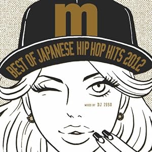 Best Of Japanese Hip Hop Hits 2012 mixed by DJ ISSO(中古品)