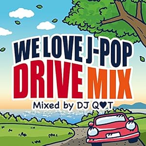 WE LOVE J-POP DRIVE MIX Mixed by DJ Q_T(中古品)