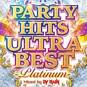 PARTY HITS ULTRA BEST -PLATINUM- Mixed by DJ RAIN(中古品)