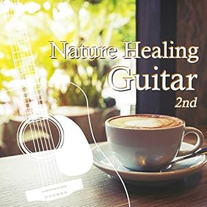 Nature Healing Guitar 2nd ?カフェで静かに聴くギターと自然音?(中古品)