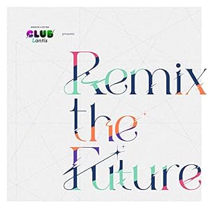 CLUB Lantis presents 「Remix the Future」(中古品)