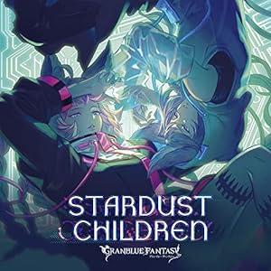 STARDUST CHILDREN~GRANBLUE FANTASY~(初回仕様限定盤)(中古品)